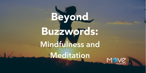 Beyond Buzzwords: Mindfulness and Meditation - Move This World