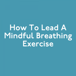 How to Lead a Mindful Breathing Exercise - Move This World