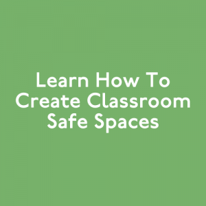 Learn Ways To Create Classroom Safe Spaces | Move This World